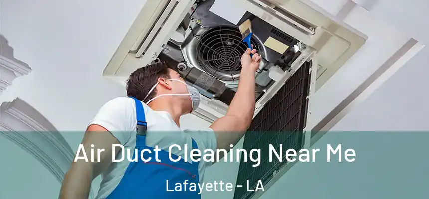 Air Duct Cleaning Near Me Lafayette - LA