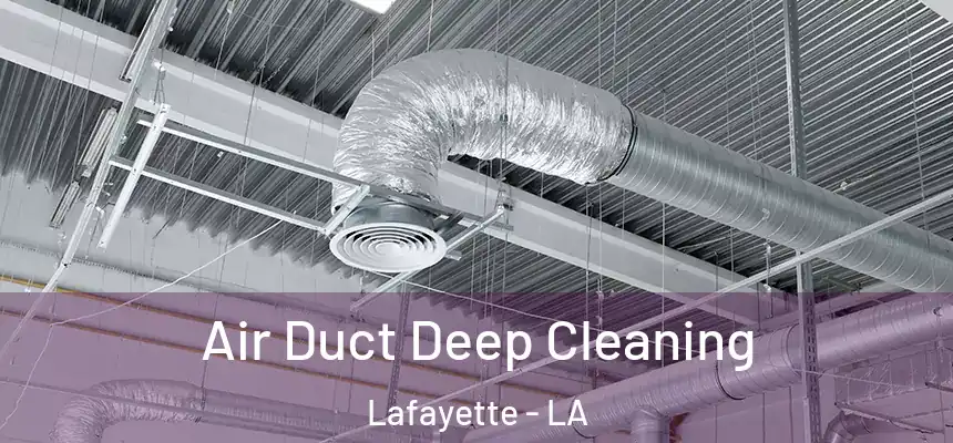  Air Duct Deep Cleaning Lafayette - LA