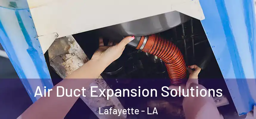  Air Duct Expansion Solutions Lafayette - LA