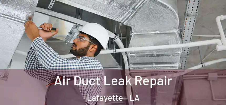Air Duct Leak Repair Lafayette - LA