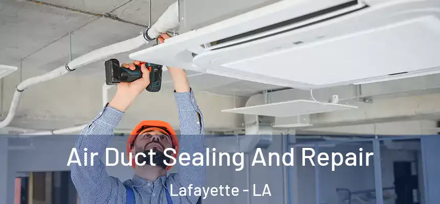 Air Duct Sealing And Repair Lafayette - LA