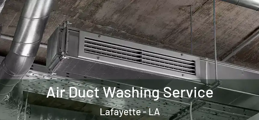 Air Duct Washing Service Lafayette - LA