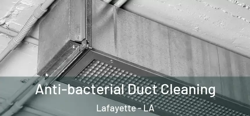  Anti-bacterial Duct Cleaning Lafayette - LA