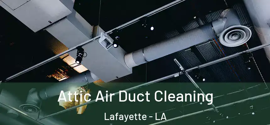  Attic Air Duct Cleaning Lafayette - LA