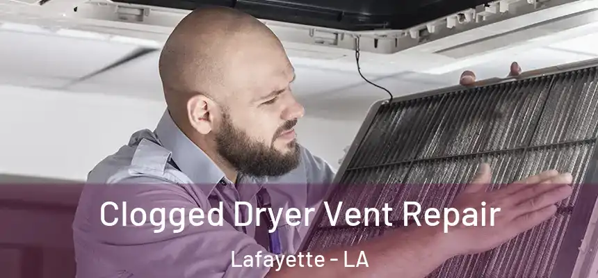  Clogged Dryer Vent Repair Lafayette - LA