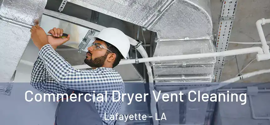 Commercial Dryer Vent Cleaning Lafayette - LA