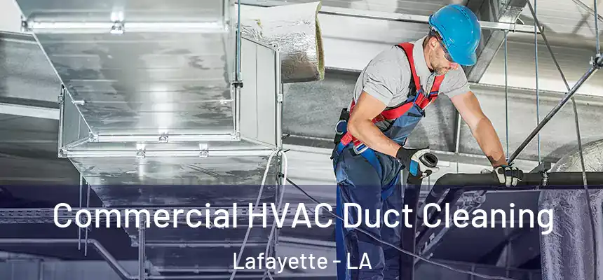 Commercial HVAC Duct Cleaning Lafayette - LA