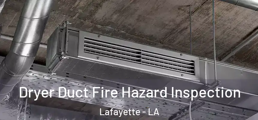  Dryer Duct Fire Hazard Inspection Lafayette - LA