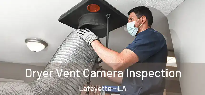  Dryer Vent Camera Inspection Lafayette - LA