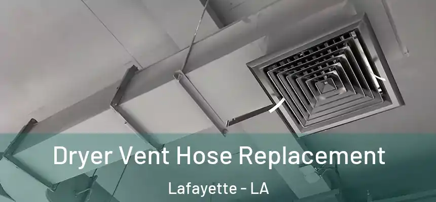  Dryer Vent Hose Replacement Lafayette - LA