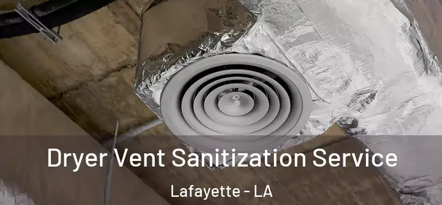  Dryer Vent Sanitization Service Lafayette - LA