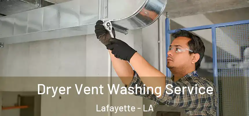  Dryer Vent Washing Service Lafayette - LA