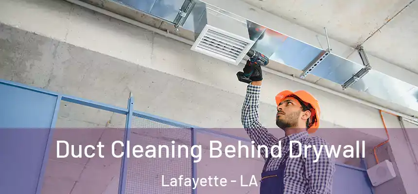  Duct Cleaning Behind Drywall Lafayette - LA