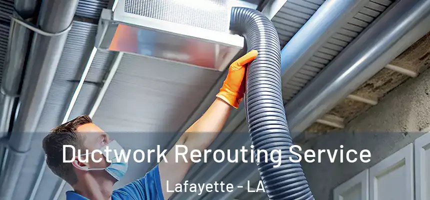  Ductwork Rerouting Service Lafayette - LA