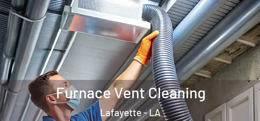  Furnace Vent Cleaning Lafayette - LA