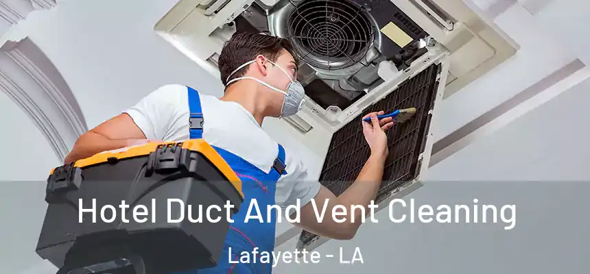  Hotel Duct And Vent Cleaning Lafayette - LA