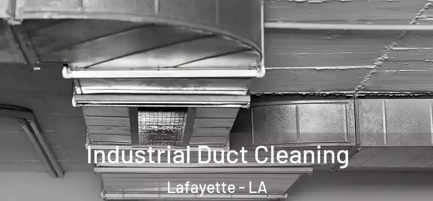 Industrial Duct Cleaning Lafayette - LA