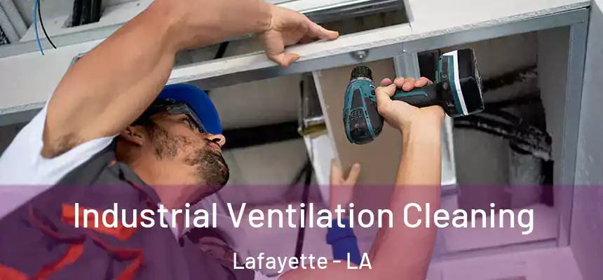 Industrial Ventilation Cleaning Lafayette - LA