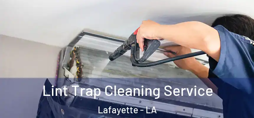  Lint Trap Cleaning Service Lafayette - LA