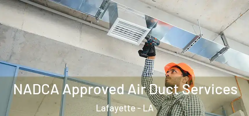  NADCA Approved Air Duct Services Lafayette - LA