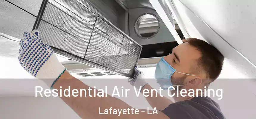 Residential Air Vent Cleaning Lafayette - LA