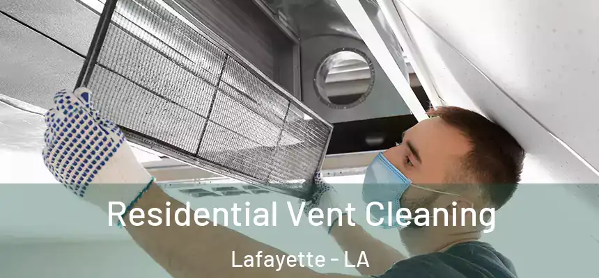 Residential Vent Cleaning Lafayette - LA