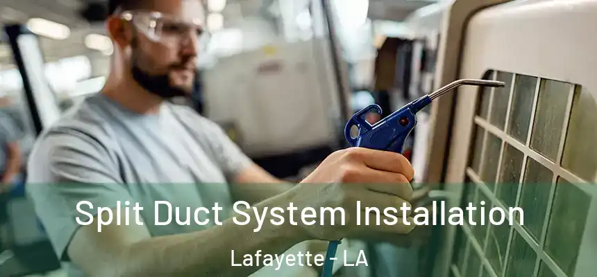  Split Duct System Installation Lafayette - LA