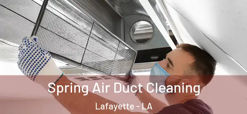 Spring Air Duct Cleaning Lafayette - LA